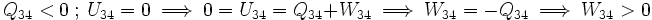 Q_{34} < 0\ ;\ U_{34} = 0\ \Longrightarrow\ 0 = U_{34} = Q_{34} + W_{34}\ \Longrightarrow\ W_{34} = -Q_{34}\ \Longrightarrow\ W_{34} > 0