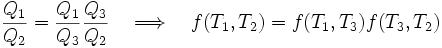 \frac{Q_1}{Q_2} = \frac{Q_1}{Q_3} \frac{Q_3}{Q_2} \quad \Longrightarrow \quad f(T_1,T_2) = f(T_1,T_3) f(T_3,T_2)