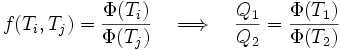 f(T_i,T_j) = \frac{\Phi(T_i)}{\Phi(T_j)} \quad \Longrightarrow \quad \frac{Q_1}{Q_2} = \frac{\Phi(T_1)}{\Phi(T_2)}