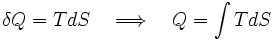 \delta Q = T dS \quad \Longrightarrow \quad Q = \int T dS